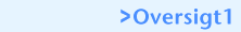>Oversigt1